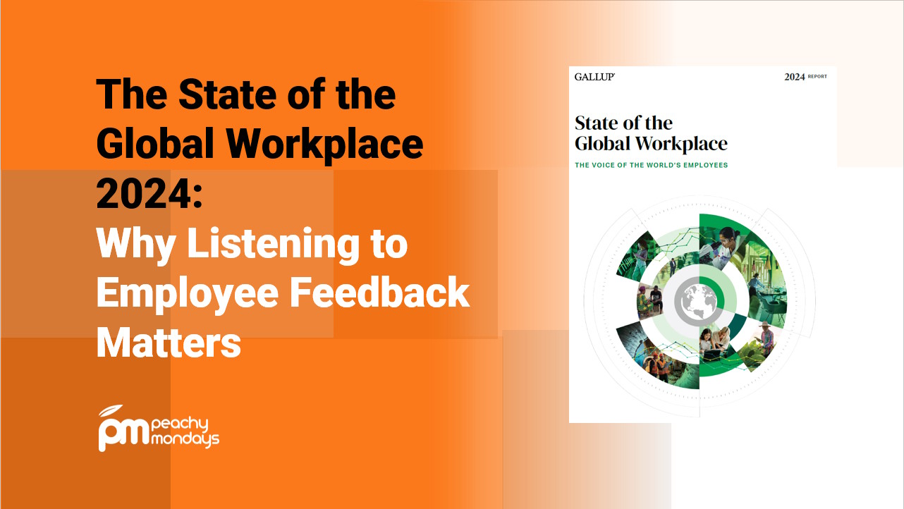 The State of the Global Workplace 2024 Why Listening to Employee Feedback Matters Peachy Mondays